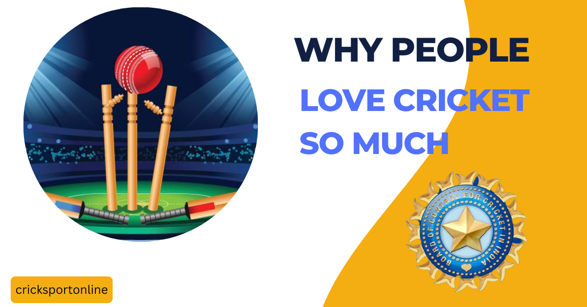 Why do people love cricket so much