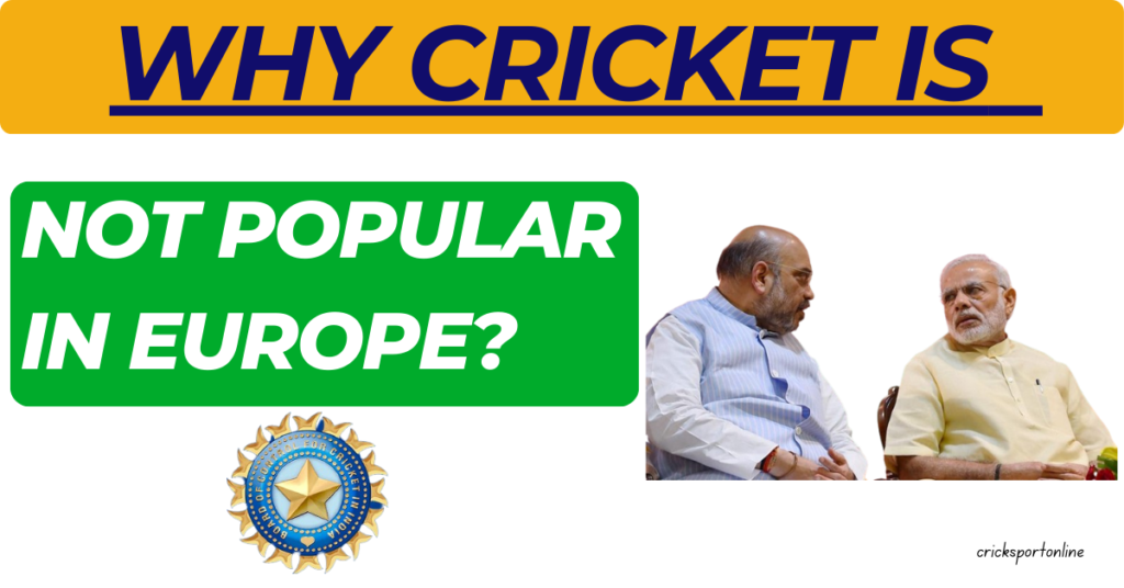 Why is cricket not popular in Europe?